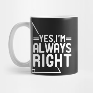 yes I'm Always Right Mug